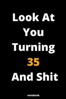 Look At You Turning 35 And Shit: Gag Gift Or Friends Can Fill With Congratulatory Birthday Wishes 1678399280 Book Cover