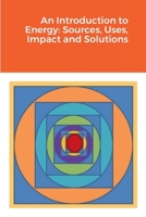 An Introduction to Energy: Sources, Uses, Impact, and Solutions 1387932705 Book Cover