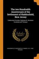 The Two Hundredth Anniversary of the Settlement of Haddonfield, New Jersey: Celebrated October Eighteenth, Nineteen Hundred and Thirteen 034459257X Book Cover