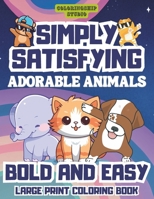 Adorable Animals: Bold and Easy Coloring Book For Kids, Adults, Seniors, Toddlers, Girls, Boys, and Women. Simply Satisfying Large Print B0CSD1RTN4 Book Cover