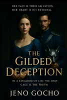 THE GILDED DECEPTION: In a kingdom of lies, the only cage is the truth. B0FK38GLDY Book Cover