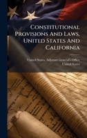 Constitutional Provisions And Laws, United States And California 1024595528 Book Cover