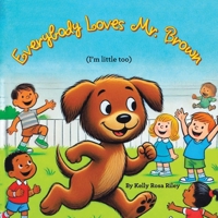 Everybody Loves Mr.Brown: (I'm little too) B0DTKPK958 Book Cover