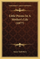 Little Poems in a Mother's Life (Classic Reprint) 1165416190 Book Cover