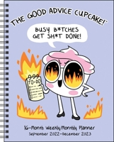 The Good Advice Cupcake 16-Month 2022-2023 Monthly/Weekly Planner Calendar: Busy B*tches Get Sh*t Done! 1524873357 Book Cover