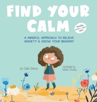 Find Your Calm: A Mindful Approach To Relieve Anxiety And Grow Your Bravery 1949633128 Book Cover