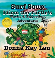 Surf Soup Idiom the Turtle's Wacky & Egg-Cellent Adventures : Two Funny Stories That Teach Idioms for Kids Using Silly Sayings and Animal Fun! 1967065187 Book Cover