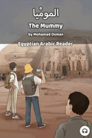 The Mummy : Egyptian Arabic Reader (Book 15) 1949650243 Book Cover