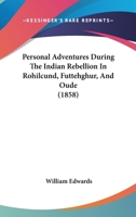 Personal Adventures During The Indian Rebellion In Rohilcund, Futtehghur, And Oude 1164883453 Book Cover