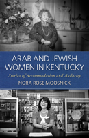 Arab and Jewish Women in Kentucky: Stories of Accommodation and Audacity 081315460X Book Cover