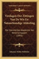 Verslagen Der Zittingen Van De Wis En Natuurkundige Afdeeling: Der Koninklijke Akademie Van Wetenschappen (1893) 1160757089 Book Cover