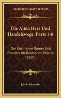 Die Alten Herr Und Handelswege, Parts 1-8: Der Germanen Romer Und Franken Im Deutschen Reiche (1890) 1168420199 Book Cover