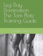 Leg Day Domination: The Tom Platz Training Guide B0CLL59DFQ Book Cover
