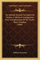 An Attempt Towards an Improved Version, a Metrical Arrangement, and an Explanation of the Twelve Minor Prophets 0548884161 Book Cover