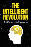 The Intelligent Revolution: Artificial Intelligence B0C9S7JZD1 Book Cover