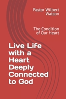 Live Life with a Heart Deeply Connected to God: The Condition of Our Heart B09GZ5MSMB Book Cover