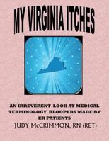 My Virginia Itches: An Irreverant Look at Medical Terminology Bloopers Made by ER Patients 1491014873 Book Cover