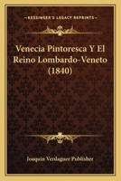 Venecia Pintoresca Y El Reino Lombardo-Veneto (1840) 1167551818 Book Cover