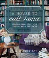 A House to Call Home: Creating Places That Will Comfort and Care for Us 0736991271 Book Cover