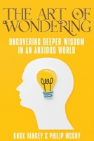 The Art of Wondering: Uncovering Deeper Wisdom in an Anxious World B0CSD5ZF79 Book Cover