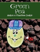 Green Pea Makes a Flourless Cookie 1466926376 Book Cover