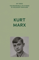 My Voice: Kurt Marx: The boy from Cologne (My Voice: The Remarkable Life Stories of Holocaust Survivors) 1807073165 Book Cover