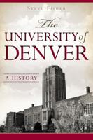 The University of Denver: A History 1626193185 Book Cover