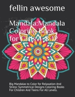 Mandala: Mandala Coloring Book for Girls 4-8-12: Big Mandalas to Color for Relaxation And Stress: Symmetrical Designs Coloring B0848WD1HQ Book Cover
