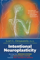 Intentional Neuroplasticity: Moving Our Nervous Systems and Educational System Toward Post-Traumatic Growth 1954332335 Book Cover