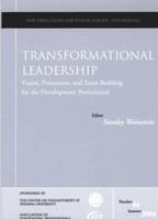 Transformational Leadership: Vision, Persuasion, and Team Building for the Development Professional: New Directions for Philanthropic Fundraising (J-B PF Single Issue Philanthropic Fundraising) 0787976539 Book Cover