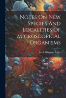 Notes On New Species And Localities Of Microscopical Organisms 1022635425 Book Cover