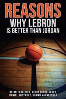 The Reasons Why Lebron Is Better Than Jordan 1548873284 Book Cover