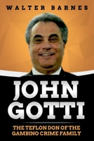 John Gotti: The Teflon Don of the Gambino Crime Family B08C9C5CJ9 Book Cover