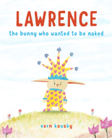 Lawrence: The Bunny Who Wanted to Be Naked 0525646655 Book Cover
