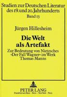 Die Welt als Artefakt: Zur Bedeutung von Nietzsches "Der Fall Wagner" im Werk Thomas Manns 3631422768 Book Cover