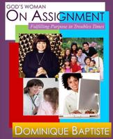 God's Woman On Assignment: Fulfilling Your Purpose in Troubled Times 1483963993 Book Cover