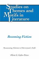 Becoming Fiction; Reassessing Atheism in D�rrenmatt's Stoffe 1433135264 Book Cover