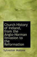Church History of Ireland, from the Anglo-Norman Iinvasion to the Reformation 1115664093 Book Cover