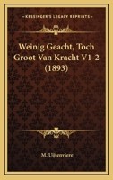 Weinig Geacht, Toch Groot Van Kracht V1-2 (1893) 1160098263 Book Cover