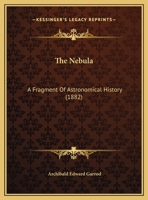 The Nebula: A Fragment Of Astronomical History 1169638708 Book Cover