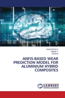 Anfis-Based Wear Prediction Model for Aluminium Hybrid Composites 6206150518 Book Cover