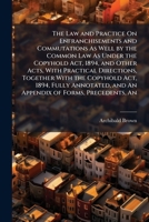 The Law and Practice on Enfranchisements and Commutations as Well by the Common Law as Under the Copyhold ACT, 1894, and Other Acts, with Practical Directions, Together with the Copyhold ACT, 1894, Fu 1240092288 Book Cover