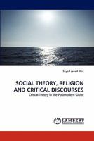 SOCIAL THEORY, RELIGION AND CRITICAL DISCOURSES: Critical Theory in the Postmodern Globe 3843374929 Book Cover