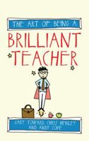 The Art of Being a Brilliant Teacher: (The Art of Being Brilliant series) 1845909410 Book Cover