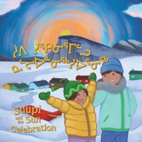 Suupi and the Sun Celebration: Bilingual Inuktitut and English Edition 1774506947 Book Cover