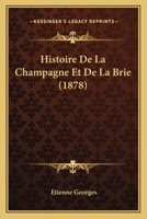 Histoire De La Champagne Et De La Brie (1878) 1160108234 Book Cover