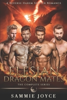 Elesian Dragon Mates: Dragon Shifter Reverse Harem Complete Series B08JVLBZLZ Book Cover