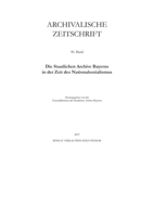 Archivalische Zeitschrift: Band 96. Die Staatlichen Archive Bayerns in Der Zeit Des Nationalsozialismus 3412516066 Book Cover