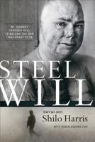 Steel Will: My Journey through Hell to Become the Man I Was Meant to Be 0801018889 Book Cover