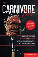 The Carnivore Diet: Unlock the secrets to lose weight and burn fat. Discover more than 50 healthy carnivorous recipes that will make you a meat lover 1914054148 Book Cover